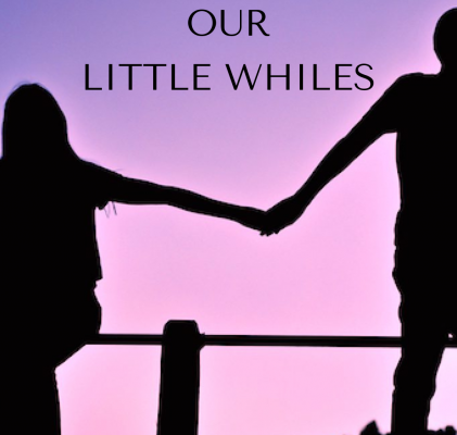 Chapter-1: Our Little Whiles